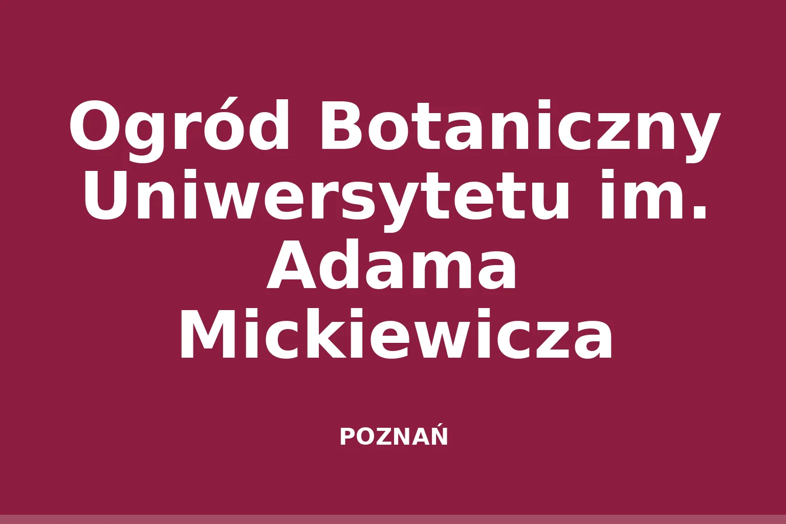 Ogród Botaniczny Uniwersytetu im. Adama Mickiewicza