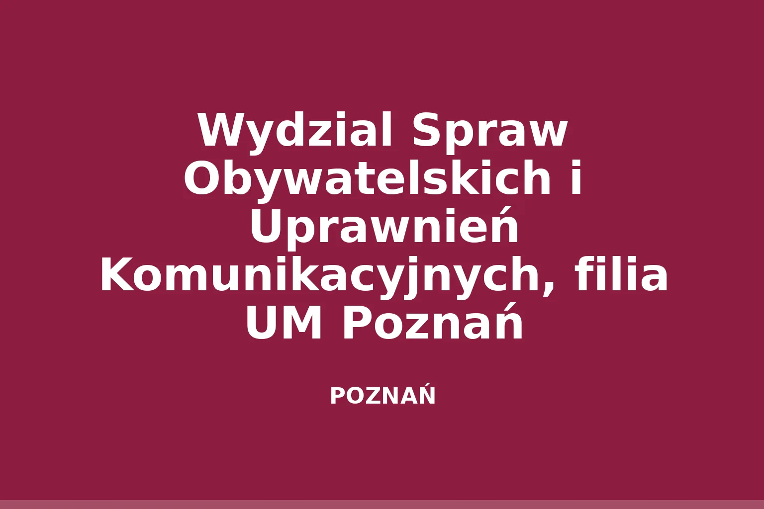 Wydzial Spraw Obywatelskich i Uprawnień Komunikacyjnych, filia UM Poznań