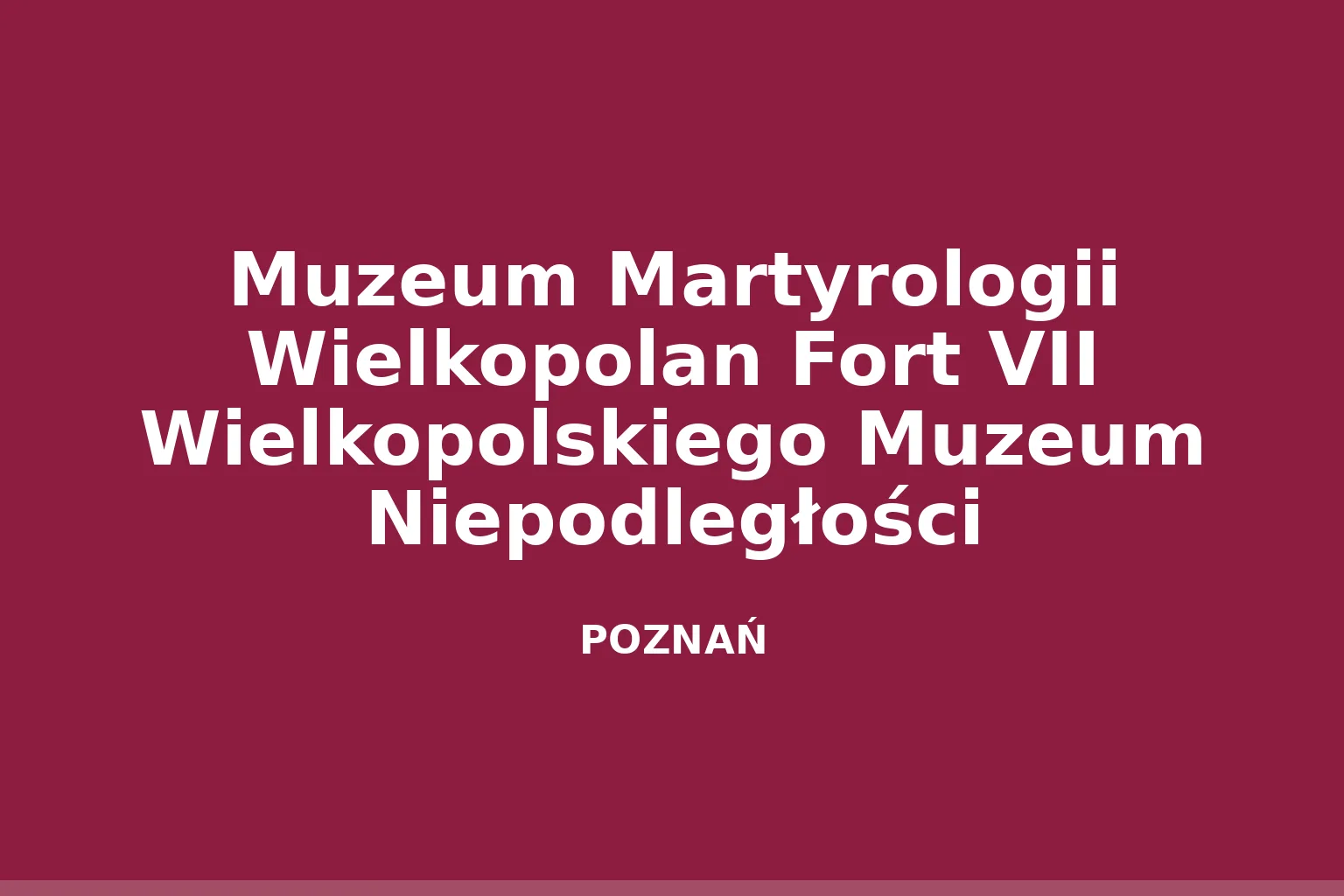 Muzeum Martyrologii Wielkopolan Fort VII Wielkopolskiego Muzeum Niepodległości