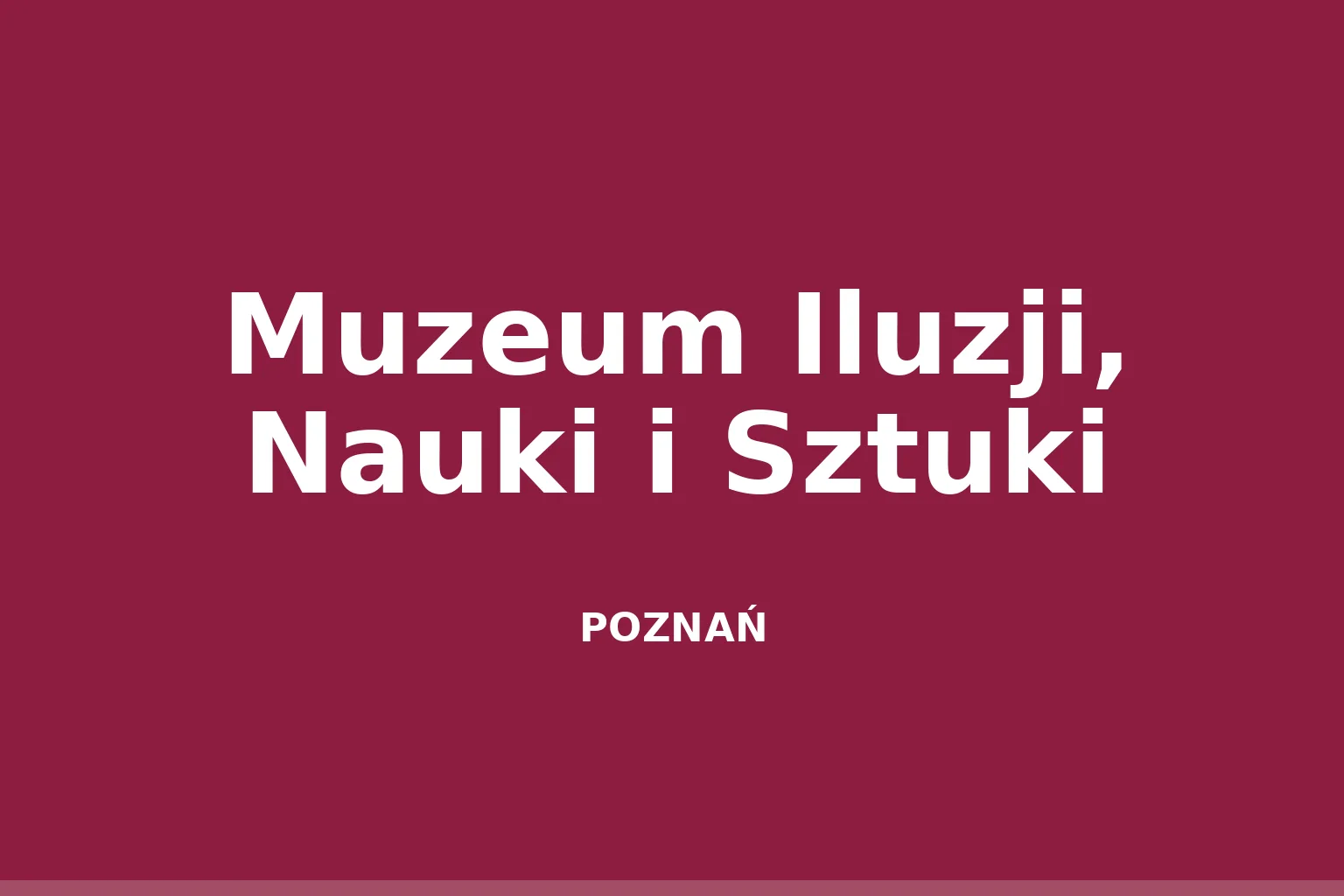 Muzeum Iluzji, Nauki i Sztuki