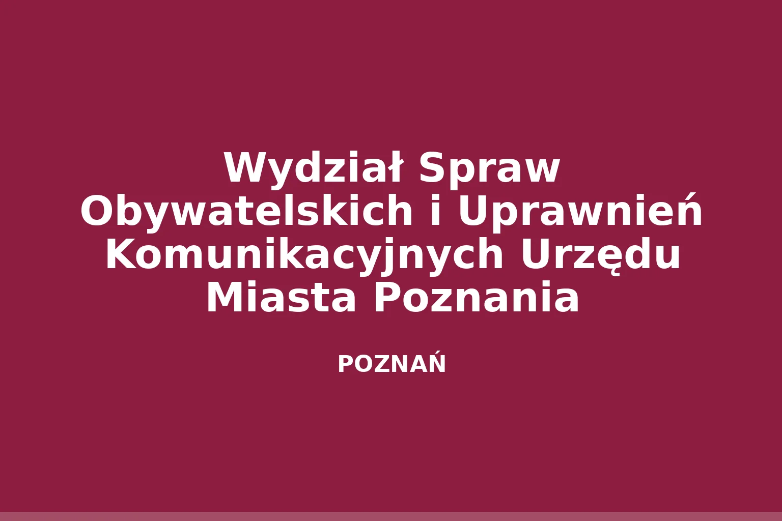 Wydział Spraw Obywatelskich i Uprawnień Komunikacyjnych Urzędu Miasta Poznania